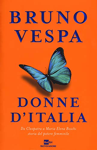 9788804658122: Donne d'Italia. Da Cleopatra a Maria Elena Boschi storia del potere femminile (I libri di Bruno Vespa)