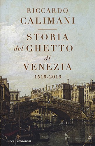 9788804659921: Storia del ghetto di Venezia. (1516-2016) (Le scie)