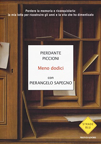 9788804659969: Meno dodici. Perdere la memoria e riconquistarla: la mia lotta per ricostruire gli anni e la vita che ho dimenticato