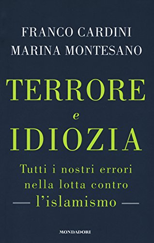 9788804663126: Terrore e idiozia. Tutti i nostri errori nella lotta contro l'islamismo (Frecce)