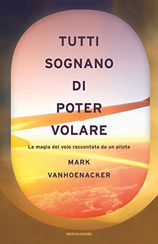 Beispielbild fr Tutti sognano di poter volare: La magia del volo raccontata da un pilota Italia (ita) zum Verkauf von Brook Bookstore