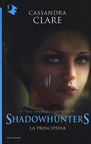 9788804666431: La principessa. Shadowhunters. The infernal devices (Vol. 3) (Oscar fantastica)