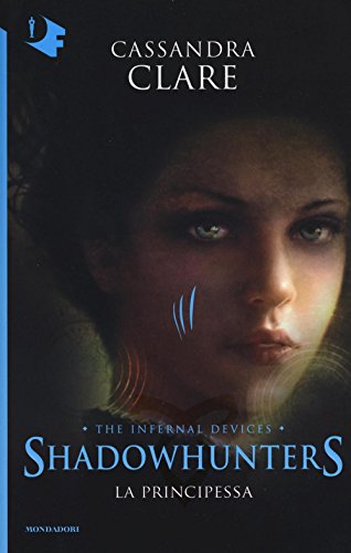 9788804666431: La principessa. Shadowhunters. The infernal devices