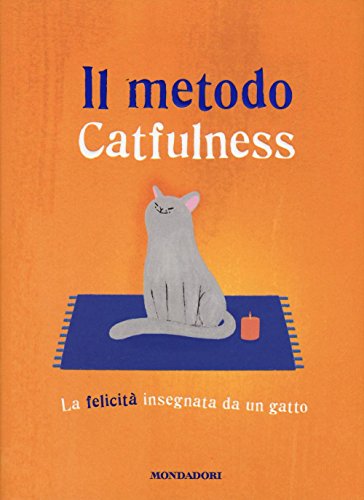 Imagen de archivo de Il metodo Catfulness. La felicit insegnata da un gatto a la venta por Revaluation Books