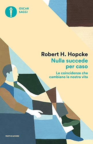 Nulla succede per caso. Le coincidenze che cambiano la nostra vita - Hopcke, Robert H.