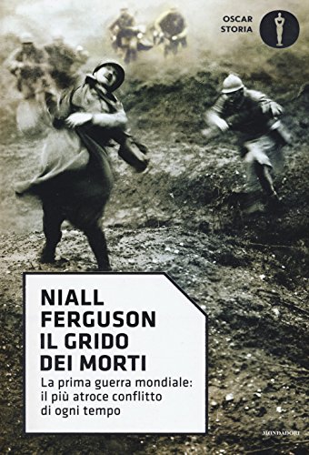 9788804676676: Il grido dei morti. La prima guerra mondiale: il pi atroce conflitto di ogni tempo (Oscar storia)