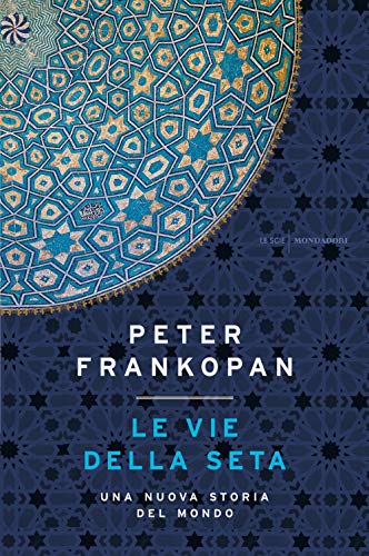 9788804679165: Le vie della seta. Una nuova storia del mondo