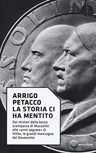 Beispielbild fr La storia ci ha mentito. Dai misteri della borsa scomparsa di Mussolini alle armi segrete di Hitler, le grandi menzogne del Novecento zum Verkauf von medimops