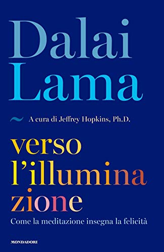 Stock image for Verso l'illuminazione. Come la meditazione insegna la felicit Gyatso Tenzin (Dalai Lama); Hopkins, Jeffrey and Valdr, Elisabetta for sale by Librisline
