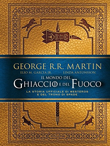 Beispielbild fr Il mondo del ghiaccio e del fuoco. La storia ufficiale di Westeros e del Trono di spade zum Verkauf von libreriauniversitaria.it