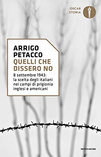 Stock image for Quelli che dissero no. 8 settembre 1943: la scelta degli italiani nei campi di prigionia inglesi e americani for sale by libreriauniversitaria.it