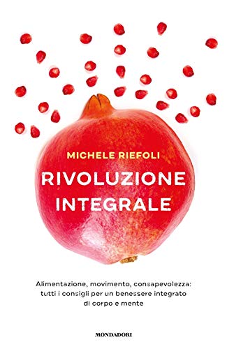 Beispielbild fr Rivoluzione integrale. Alimentazione, movimento, consapevolezza: tutti i consigli per un benessere integrato di corpo e mente zum Verkauf von Brook Bookstore