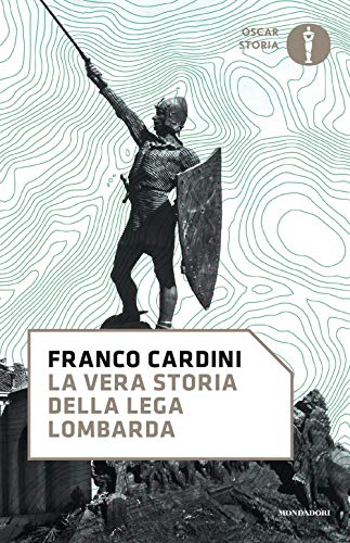 9788804712169: La vera storia della Lega Lombarda (Oscar storia)