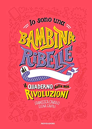 Stock image for Favilli Elena Cavallo Francesca - Io sono una bambina ribelle. Il quaderno delle mie rivoluzioni (1 BOOKS) for sale by medimops
