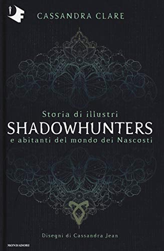 9788804714767: Storia di illustri Shadowhunters e abitanti del mondo dei Nascosti. Ediz. a colori
