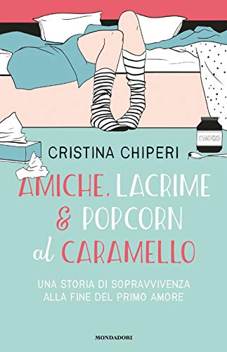 AMICHE, LACRIME & POPCORN AL CARAMELLO. UNA STORIA DI SOPRAVVIVENZA ALLA FINE DEL PRIMO AMORE