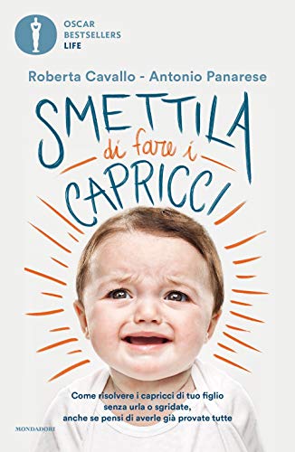 9788804726203: Smettila di fare i capricci. Come risolvere i capricci di tuo figlio senza urla o sgridate, anche se pensi di averle gi provate tutte