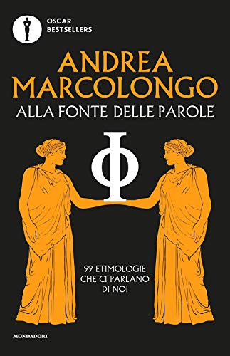 9788804735533: Alla fonte delle parole. 99 etimologie che ci parlano di noi