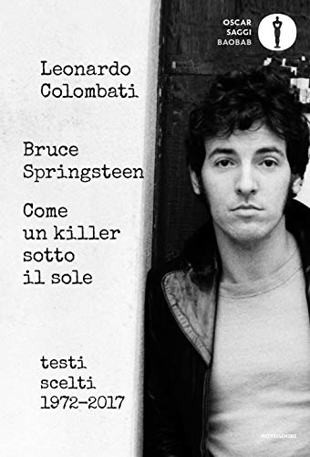 Stock image for Bruce Springsteen. Come un killer sotto il sole. Testi scelti (1972-2017). Testo inglese a fronte (ita) for sale by Brook Bookstore