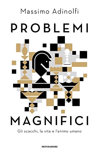 9788804745921: Problemi magnifici. Gli scacchi, la vita e l'animo umano