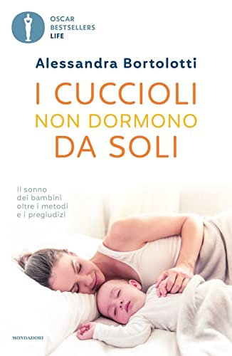 9788804750109: I cuccioli non dormono da soli. Il sonno dei bambini oltre i metodi e i pregiudizi (Oscar bestsellers life)