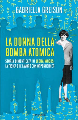 Beispielbild fr La donna della bomba atomica. Storia dimenticata di Leona Woods, la fisica che lavor con Oppenheimer zum Verkauf von medimops