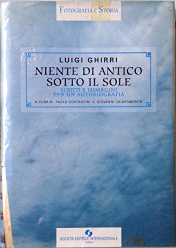 Niente di antico sotto il sole: Scritti e immagini per un'autobiografia (Fotografia e storia) (Italian Edition) (9788805057535) by Ghirri, Luigi
