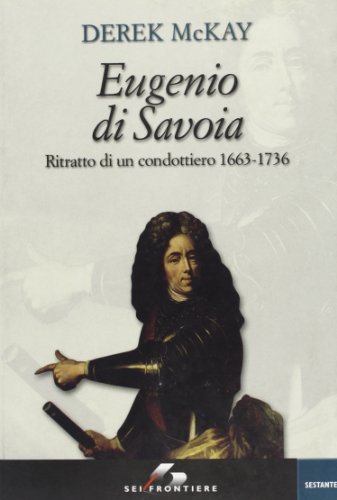 Eugenio di Savoia. Ritratto di un condottiero 1663-1736 (9788805059454) by Unknown Author