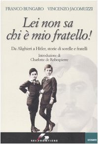 9788805060344: Lei non sa chi  mio fratello! Da Alighieri a Hitler, storie di sorelle e fratelli (Sestante)