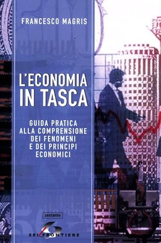 Beispielbild fr L'economia in tasca. Guida pratica alla comprensione dei fenomeni e dei principi economici zum Verkauf von AwesomeBooks