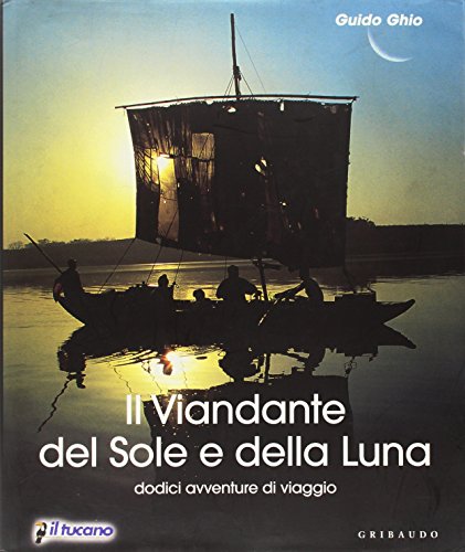 Stock image for Il Viandante del Sole e della Luna. Dodici avventure di viaggio. for sale by FIRENZELIBRI SRL
