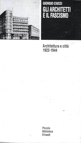 Gli architetti e il fascismo: Architettura e cittaÌ€, 1922-1944 (Piccola biblioteca Einaudi) (Italian Edition) (9788806115999) by Ciucci, Giorgio