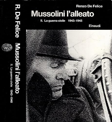 Mussolini l' alleato. 1940 - 1945. II: La guerra civuíle 1943 - 1945 ( = Biblioteca di cultura storica 183/II ) - Mussolini, Benito. - Renzo de Felice