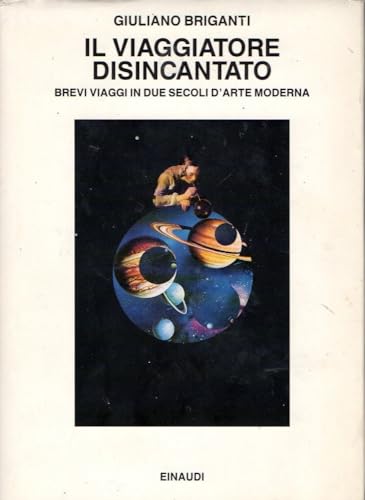 Il viaggiatore disincantato: Brevi viaggi in due secoli d'arte moderna (Saggi) (Italian Edition) (9788806127152) by Briganti, Giuliano