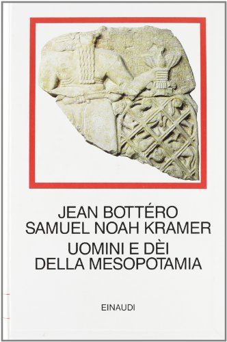 Uomini e dei della Mesopotamia - Bottero Jean Kramer Samuel N ...
