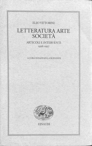 Letteratura, arte, societaÌ€: Articoli e interventi (Opere di Elio Vittorini) (Italian Edition) (9788806131265) by Elio Vittorini