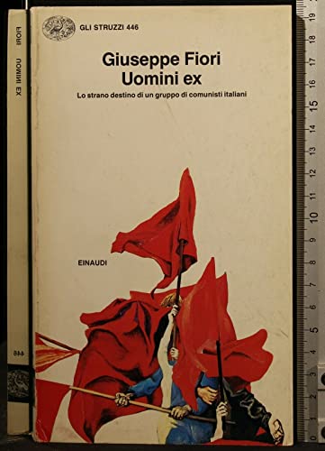 Stock image for Uomini ex: Lo strano destino di un gruppo di comunisti italiani (Gli struzzi) (Italian Edition) for sale by GF Books, Inc.