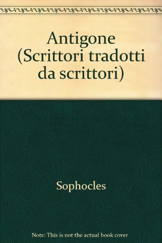 Antigone (Scrittori tradotti da scrittori) (9788806140052) by Sophocles