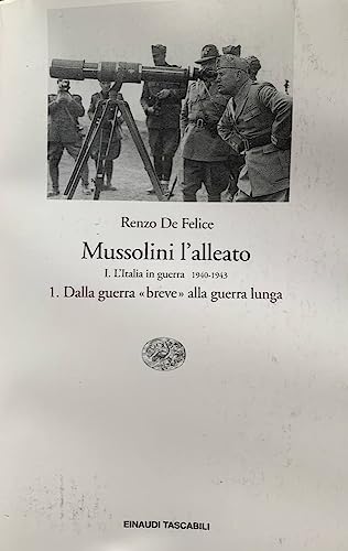 9788806140311: Mussolini l'alleato vol. 1 - L'italia in guerra (1940-1943): dalla guerra breve alla guerra lunga