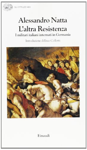 9788806143145: L'altra Resistenza: I militari italiani internati in Germania (Gli struzzi) (Italian Edition)