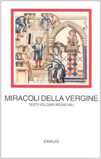 Miracoli Della Vergine.Testi Volgari Medievali - Segre Cesare a Cura Di