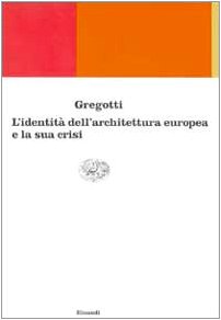 IdentitaÌ€ e crisi dell'architettura europea (Einaudi contemporanea) (Italian Edition) (9788806150099) by Vittorio Gregotti