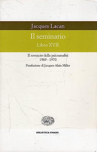 9788806150105: Il seminario. Libro XVII. Il rovescio della psicoanalisi (1969-1970) (Biblioteca Einaudi)