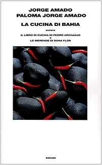 La cucina di Bahia, ovvero Il libro di cucina di Pedro Archanjo e le merende di Dona Flor (Supercoralli) - Jorge Amado; Paloma Jorge Amado
