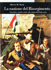 Stock image for La nazione del Risorgimento. Parentela, santit e onore alle origini dell'Italia unita for sale by medimops