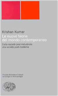 Le nuove teorie del mondo contemporaneo. Dalla societÃ: post-industriale alla societÃ  post-moderna (9788806152857) by Kumar, Krishan