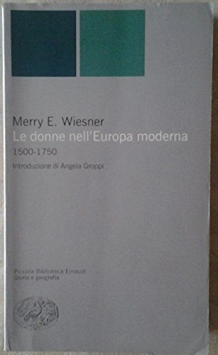 Le donne nell'Europa moderna : 1500-1750 - Wiesner, Merry E. - Groppi, Angela
