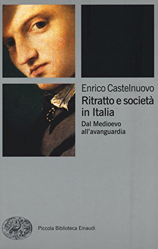 9788806159160: Ritratto e societ in Italia. Dal Medioevo all'avanguardia (Piccola biblioteca Einaudi)
