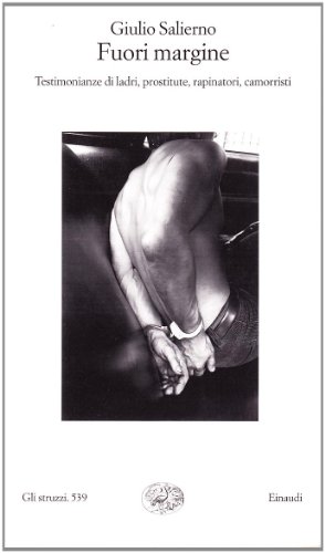 Stock image for Fuori margine: Testimonianze di ladri, prostitute, rapinatori, camorristi (Gli struzzi) for sale by WorldofBooks
