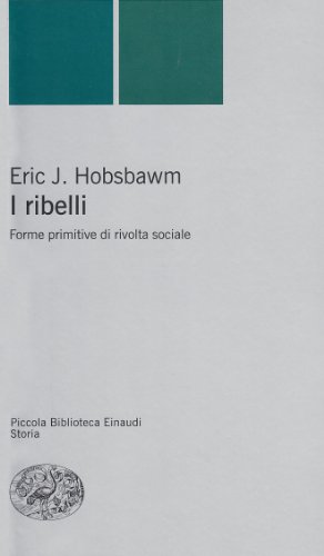 I ribelli. Forme primitive di rivolta sociale (9788806163051) by Hobsbawm, Eric J.